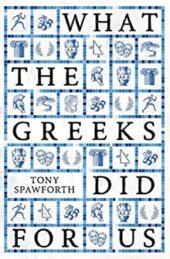 What the Greeks Did For Us, by Tony Spawforth