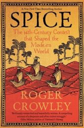Spice: The 16th-Century Contest that Shaped the Modern World, by Roger Crowley