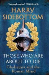 Harry Sidebottom's Those Who Are About To Die